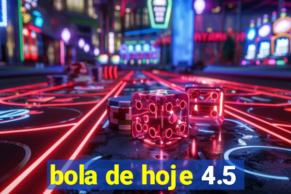 bola de hoje 4.5